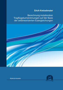 Erich Kreiselmaier: Berechnung instationärer Tragflügelumströmungen auf der Basis der zeitlinearisierten Eulergleichungen
