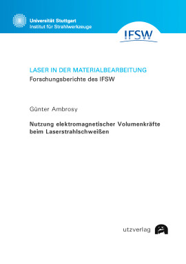 Günter Ambrosy: Nutzung elektromagnetischer Volumenkräfte beim Laserstrahlschweißen