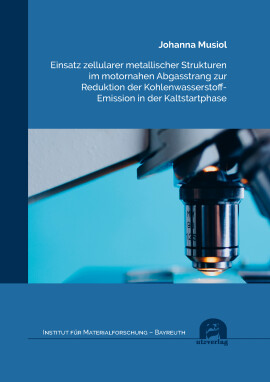 Johanna Musiol: Einsatz zellularer metallischer Strukturen im motornahen Abgasstrang zur Reduktion der Kohlenwasserstoff-Emission in der Kaltstartphase