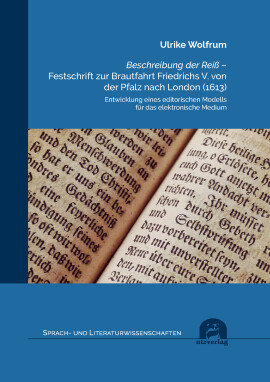 Ulrike Wolfrum: Beschreibung der Reiß – Festschrift zur Brautfahrt Friedrichs V. von der Pfalz nach London (1613)