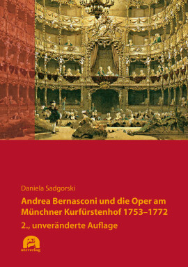 Daniela Sadgorski: Andrea Bernasconi und die Oper am Münchner Kurfürstenhof 1753–1772