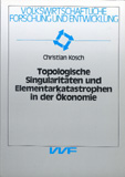 Christian Kosch: Topologische Singularitäten und Elementarkatastrophen in der Ökonomie