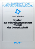 Ulrich Schwalbe: Studien zur mikroökonomischen Theorie der Gewerkschaft
